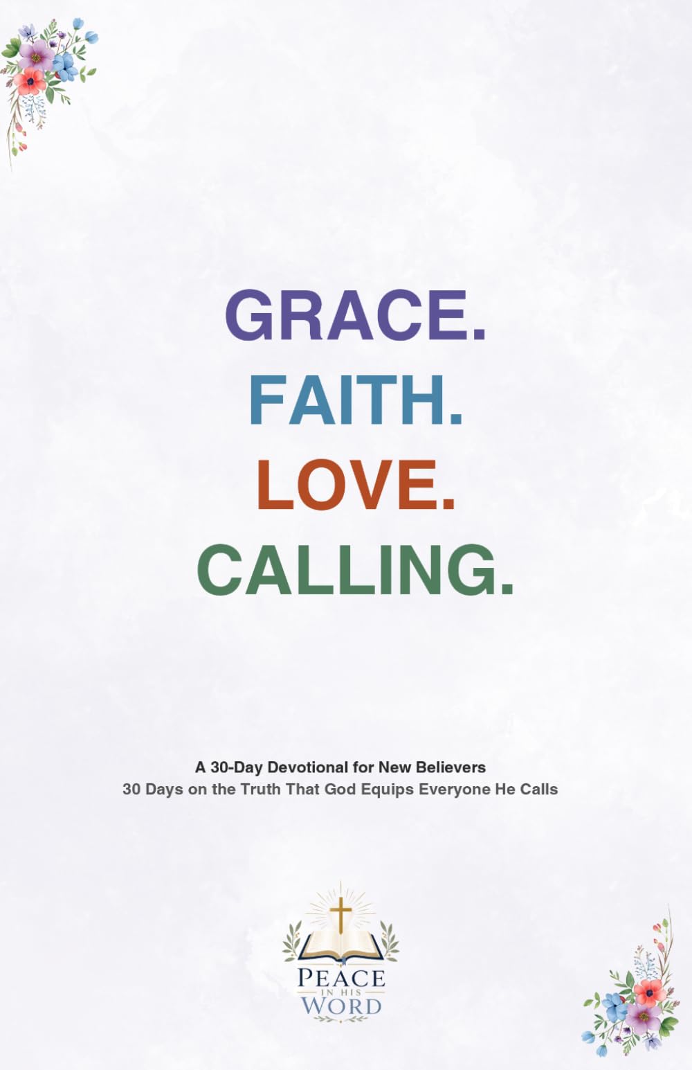 GRACE. FAITH. LOVE. CALLING.: 30 Days on the Truth That God Equips Everyone He Calls