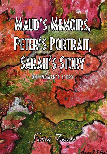 Maud's Memoirs, Peter's Portrait, Sarah's Story