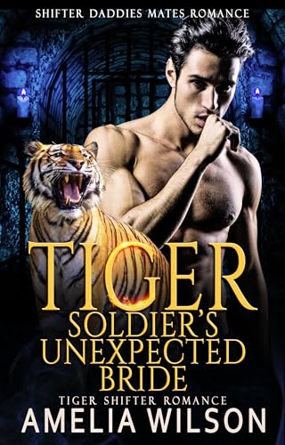 Tiger Soldier’s Unexpected Bride: Paranormal Tiger Shifter Romance (Shifter Daddies Mates Romance Book 19)