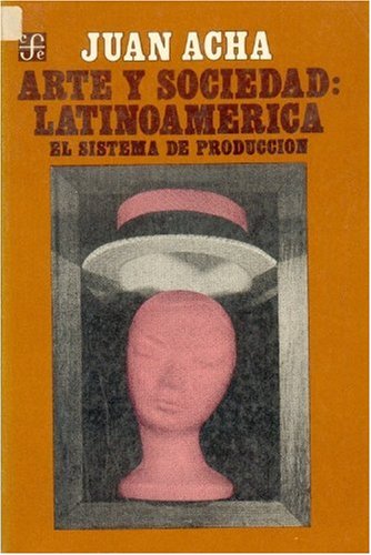 ARTE Y SOCIEDAD LATINOAMER: Sistema de Produccion (SIN COLECCION)