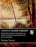 zeugen jehovas entstehung  Ernst Moritz Arndt: Sein Leben und Arbeiten für Deutschlands Freiheit, Ehre und Grösse