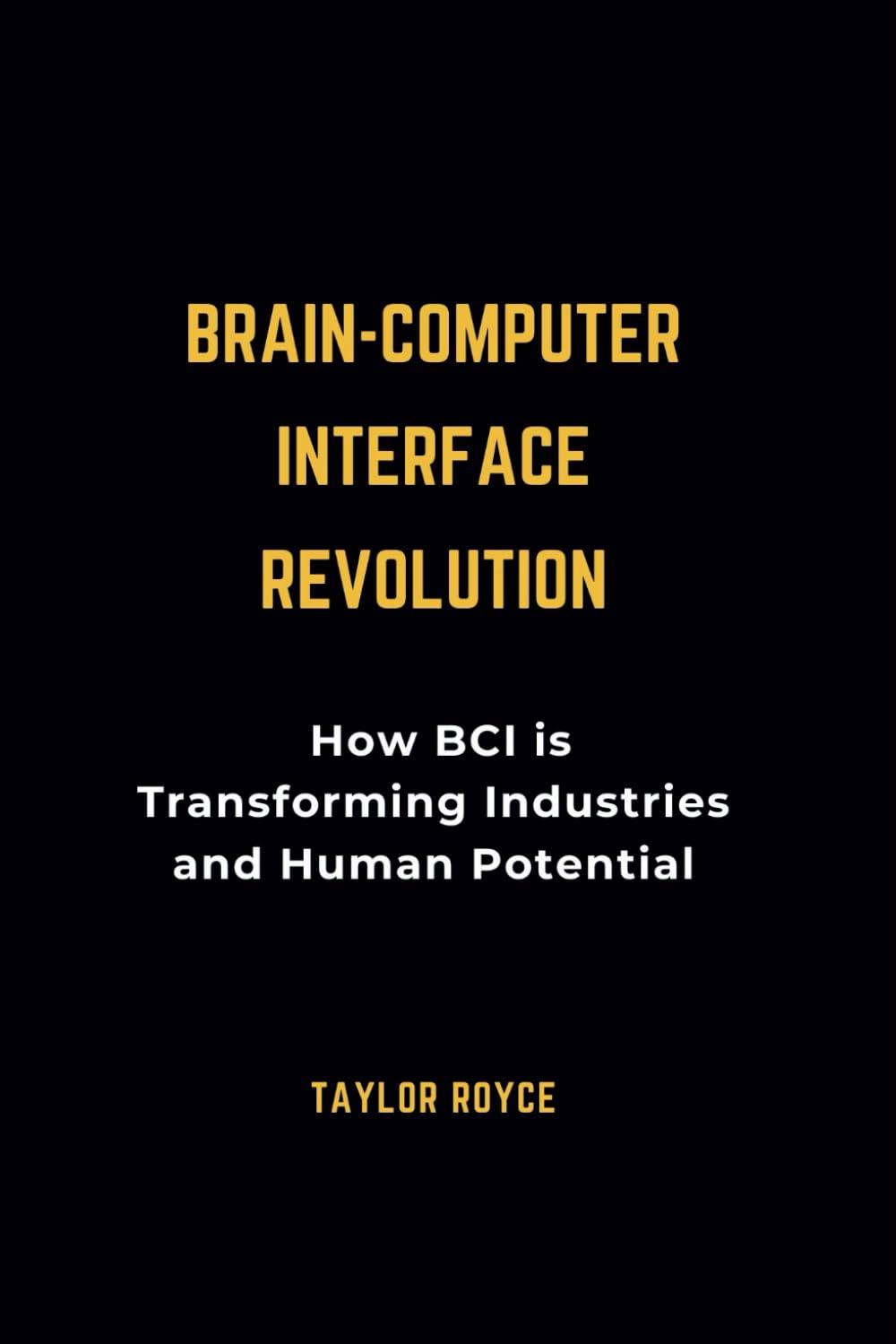Brain-Computer Interface Revolution: How BCI is Transforming Industries and Human Potential (Books on Tech)