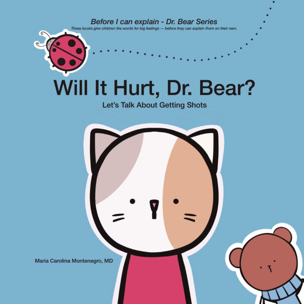 Will It Hurt, Dr. Bear?: Let’s Talk About Getting Shots (Before I Can Explain - Dr. Bear Series)