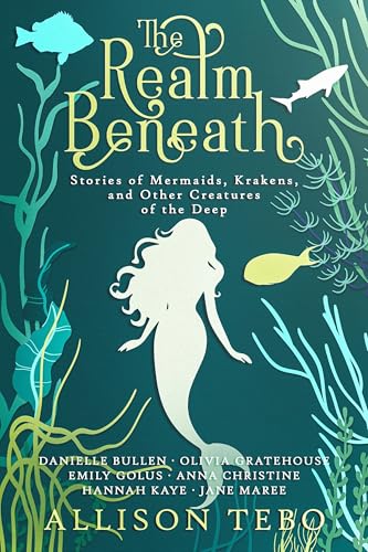 The Realm Beneath: Stories of Mermaids, Krakens, and other Creatures of the Deep (English Edition)