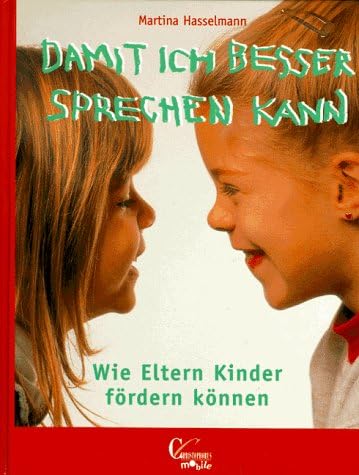 Damit ich besser sprechen kann. Wie Eltern Kinder fÃ¶rdern kÃ¶nnen.
