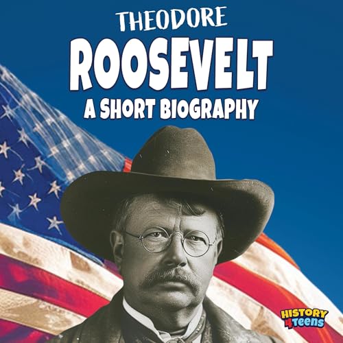 Theodore Roosevelt by History 4 Teens episode artwork