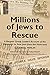 Millions of Jews to Rescue: A Bergson Group Leader's Account of the Campaign to Save Jews from the Holocaust