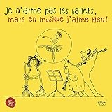  Je N\'Aime Pas les Ballets, Mais en Musique J\'Aime Bien !