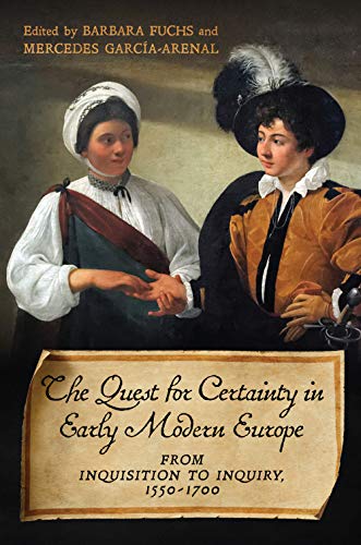 The Quest for Certainty in Early Modern Europe: From Inquisition to Inquiry, 1550–1700: From Inquisition to Inquiry, 1550-1700 (UCLA Clark Memorial Library Series Book 28) (English Edition)