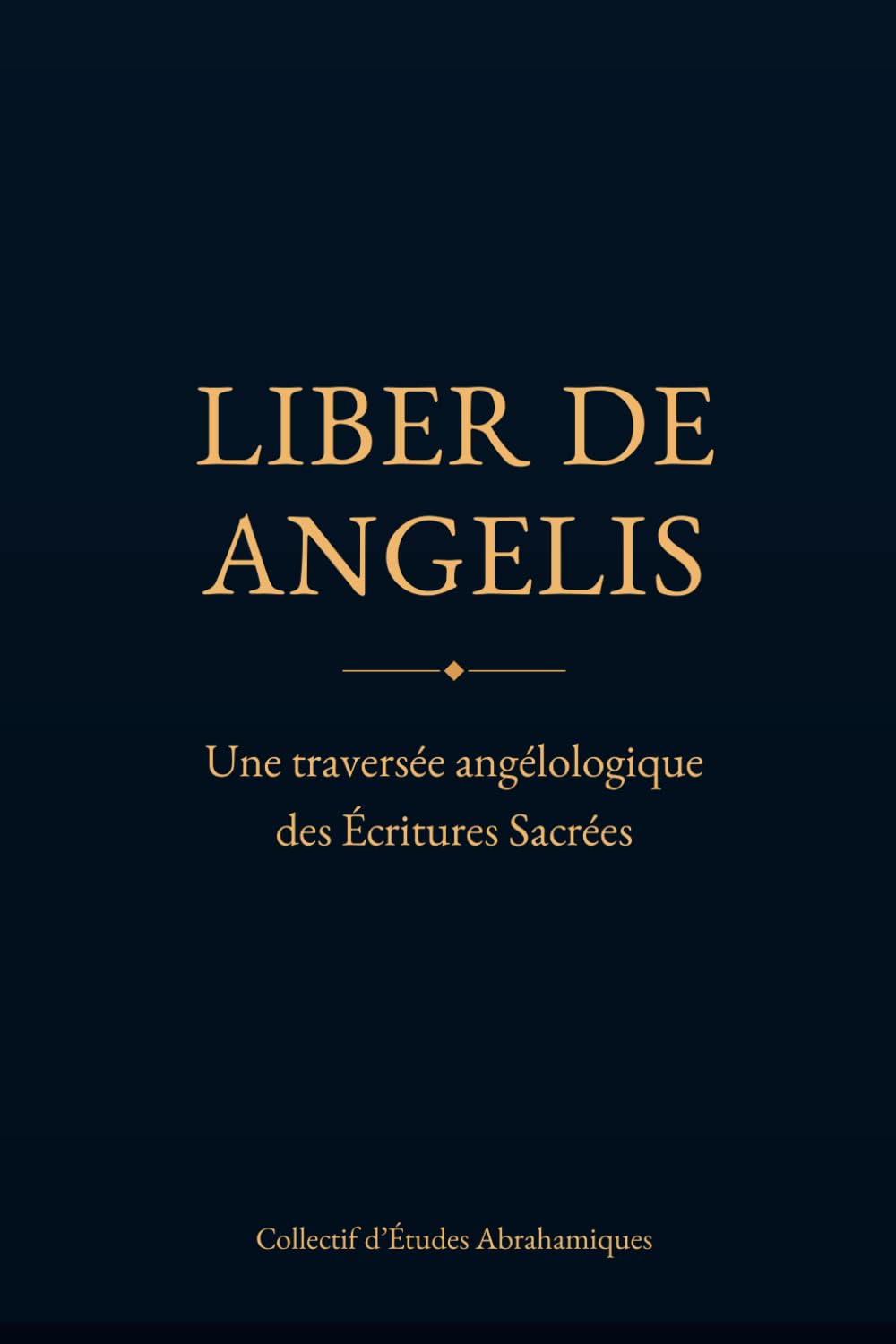 LIBER DE ANGELIS: Une traversée angélologique des Écritures Sacrées (Collectif d’Études Abrahamiques)