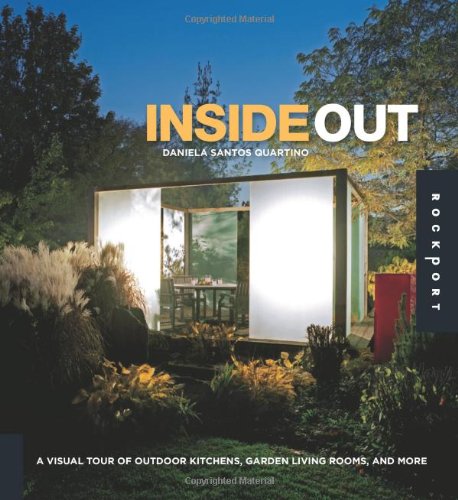 Inside Out: A Visual Tour of Outdoor Kitchens, Garden Living Rooms, and More