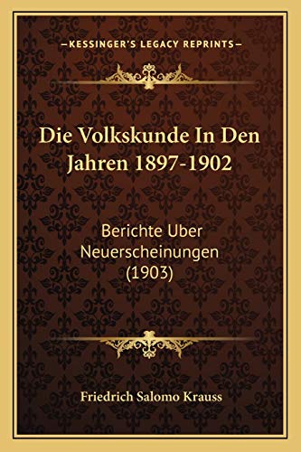 Die Volkskunde In Den Jahren 1897-1902: Berichte Uber Neuerscheinungen (1903) (German Edition)