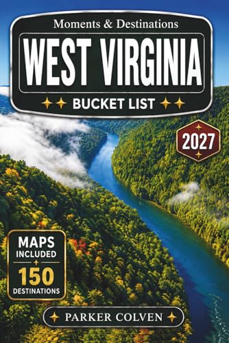 West Virginia Bucket List: Explore 150 New River Gorge Views, Appalachian Backroads, Historic Coal Heritage Towns, Mountain Rail Trails, State Park Overlooks, and Rugged Adventures Across the...