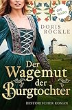 Der Wagemut der Burgtochter: Historischer Roman │ Die Rheintal Frauen 5