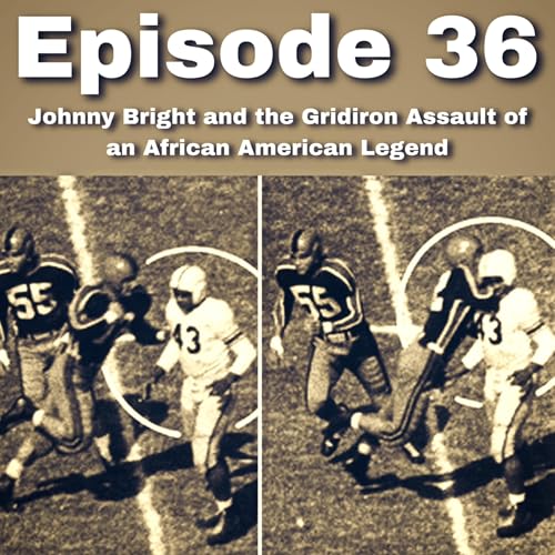 Ep 36 - Johnny Bright and the Gridiron Assault of an African American Legend