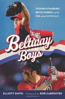 Beltway Boys: Stephen Strasburg, Bryce Harper, and the Rise of the Nationals by Smith, Elliott (2013) Hardcover book cover