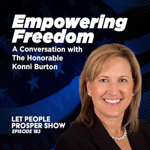 『Empowering Freedom: A Conversation with The Honorable Konni Burton | Let People Prosper Show Ep. 163🎙️』のカバーアート