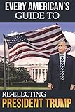 Every American's Guide To Re-Electing President Trump