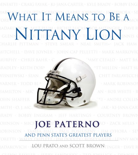 What It Means To Be A Nittany Lion: Joe Paterno and Penn State's Greatest Players