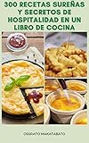  300 Recetas Sureñas Y Secretos De Hospitalidad En Un Libro De Cocina : Recetas Americanas Para Sopa, Ensalada, Aperitivos, Pan, Pastel, Galletas, Magdalenas, Mariscos, Salsa, Postres, Pasteles Y Más