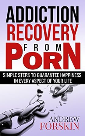 ADDICTION RECOVERY FROM PORN: SIMPLE STEPS TO GUARANTEE HAPPINESS IN