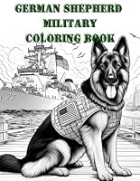 German Shepherd Military Dog Coloring Book For Kids Teens Adults 50+ Pages Army Navy USMC Air Force Images Planes Helicopters Ships Jets B0CVX3FRDF Book Cover