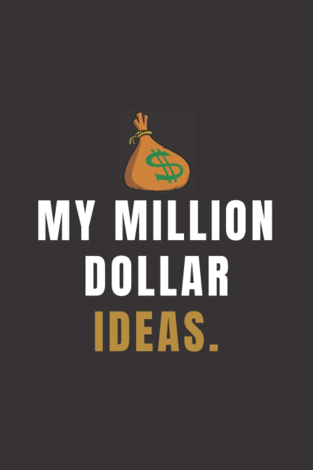 My Million Dollar Ideas: Journal for future millionaires, Visionaries and Entrepreneurs (100 Pages, 6x9).