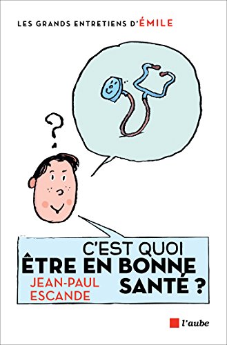 C'est quoi être en bonne santé ? (Les grands entretiens d'Emile) C'est quoi être en bonne santé ? (Les grands entretiens d'Emile)