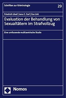 Evaluation der Behandlung von Sexualtätern im Strafvollzug: Eine umfassende multizentrische Studie (Schriften zur Kriminologie)