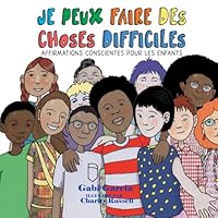JE PEUX FAIRE DES CHOSES DIFFICILES: AFFIRMATIONS CONSCIENTES POUR LES ENFANTS 1949633810 Book Cover
