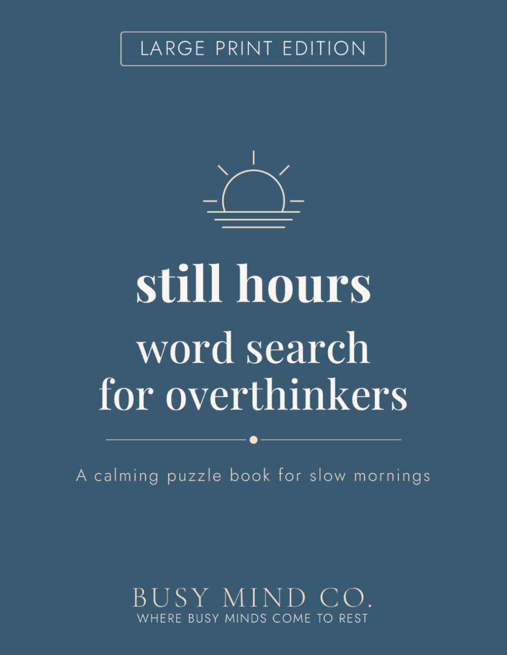 Still Hours Word Search for Overthinkers: Large Print Edition: A Calming Large Print Word Search Book for Slow Mornings, Early Risers, and Anyone Who ... Day (The Hours Series — Large Print Edition)