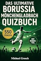 Das ultimative Borussia Mönchengladbach Quizbuch – 550 Multiple-Choice Fragen über Vereinsgeschichte, Legenden, Stadionatmosphäre, Rivalitäten, ... um das lesen zu erleichtern (German Edition) B0F5MZ7W4X Book Cover