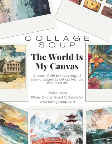 Collage Soup - The World Is My Canvas to cut up, tear up, and stick on.: A Travel Themed Cut & Paste...