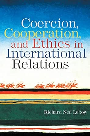 Coercion, Cooperation, and Ethics in International Relations book cover