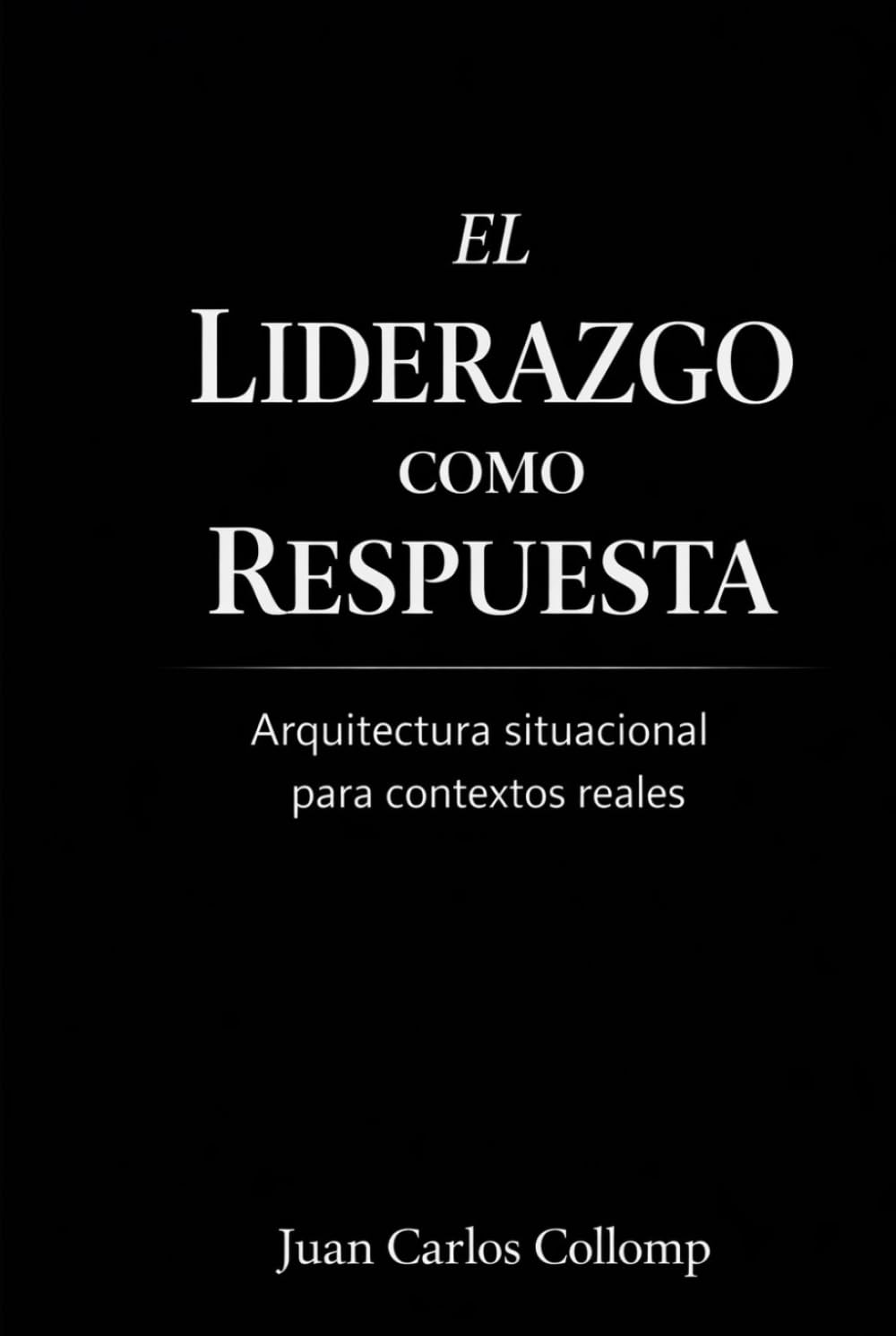 EL LIDERAZGO COMO RESPUESTA: Por qué el liderazgo no depende del líder, sino de la circunstancia.