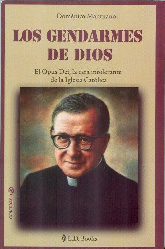 Los Gendarmes de Dios: El Opus Dei, la Cara Intolerante de la Iglesia Catolica (Conjuras / Conjure)