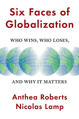 Six Faces of Globalization: Who Wins, Who Loses, and Why It Matters
