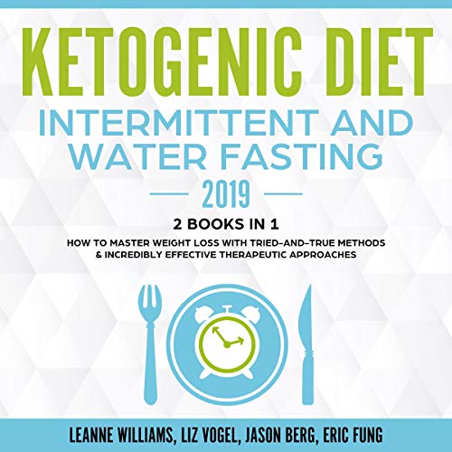 Ketogenic Diet - Intermittent and Water Fasting 2019: 2 Books in 1 by Leanne Williams, Liz Vogel, Jason Berg, Eric Fung episode artwork
