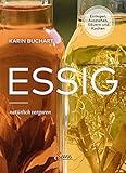  Essig natürlich vergoren: Einlegen, Ausziehen, Säuern und Kochen