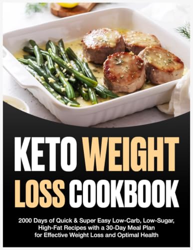 Keto Diet Cookbook for Beginners: 2000 Days of Quick &amp; Super Easy Low-Carb, Low-Sugar, High-Fat Recipes with a 30-Day Meal Plan for Effective Weight Loss and Optimal Health