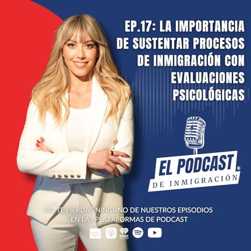 Ep 17: La importancia de sustentar procesos de inmigración con evaluaciones psicológicas