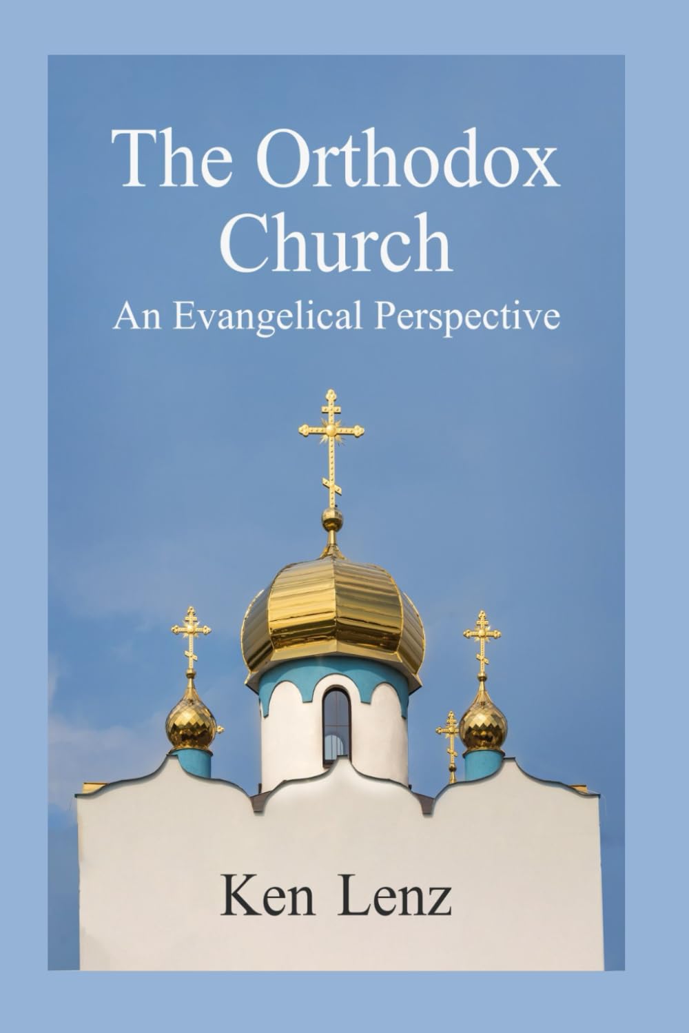 The Orthodox Church: Including an Evangelical Perspective (Biblical Understandings)