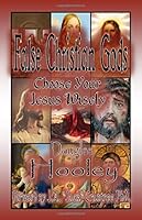 False Christian Gods: Choose Your Jesus Wisely 1987610970 Book Cover