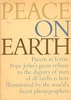 Peace on Earth- Pacem in Terris: Pope John's Great Tribute to the Dignity of Men of All Faiths Is Here Illuminated By the World's Finest Photographers B0038K356U Book Cover