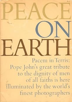 Peace on Earth- Pacem in Terris: Pope John's Great Tribute to the Dignity of Men of All Faiths Is Here Illuminated By the World's Finest Photographers