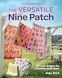 The Versatile Nine Patch: 18 Fresh Designs for a Favorite Quilt Block