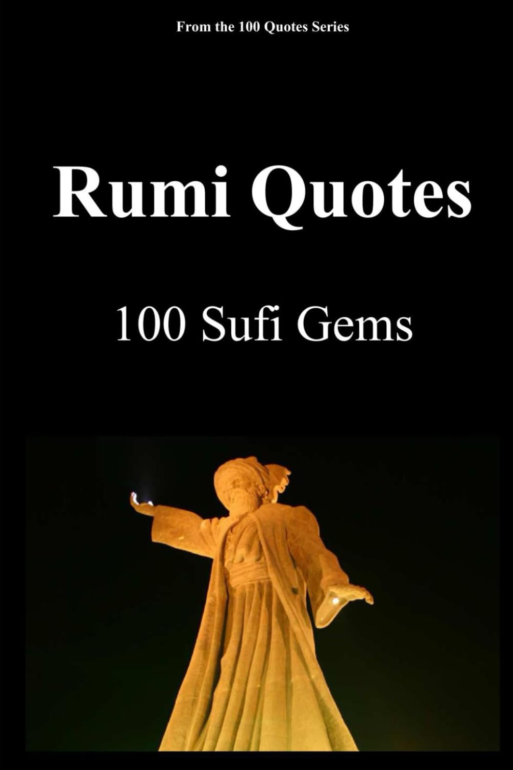 Rumi Quotes: 100 Sufi Gems (The 100 Quotes Series)