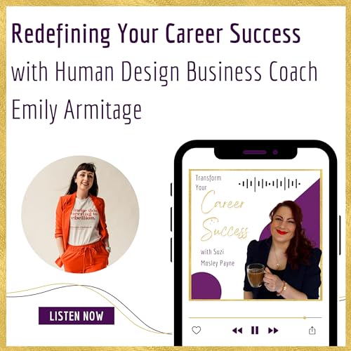 Episode 12: Redefining Your Career Success with Human Design Business Coach Emily Armitage