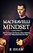 Machiavelli Mindset: How To Conquer Your Enemies, Achieve Audacious Goals & Live Without Limits From The Prince (Psychological Warfare, The Prince, Mindset)