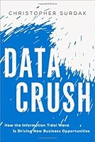 Data Crush: How the Information Tidal Wave is Driving New Business Opportunities by Surdak, Christopher (2014) Hardcover B010CLZEDY Book Cover